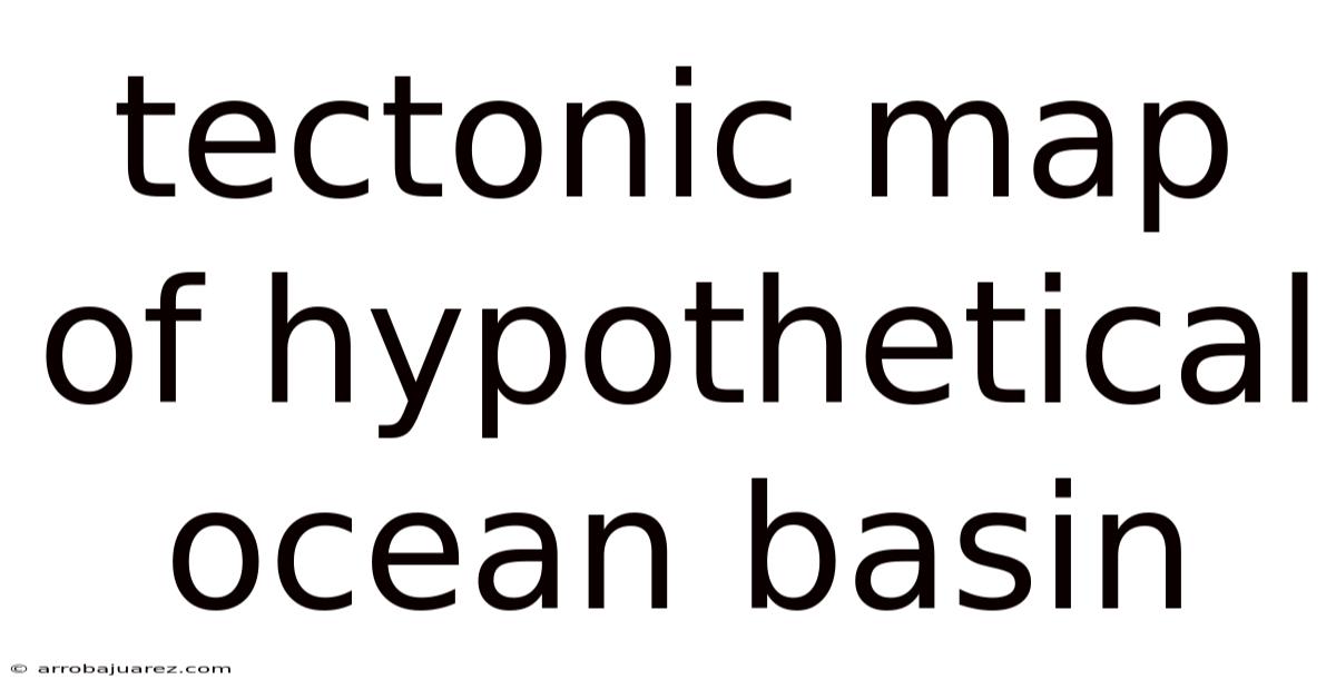 Tectonic Map Of Hypothetical Ocean Basin