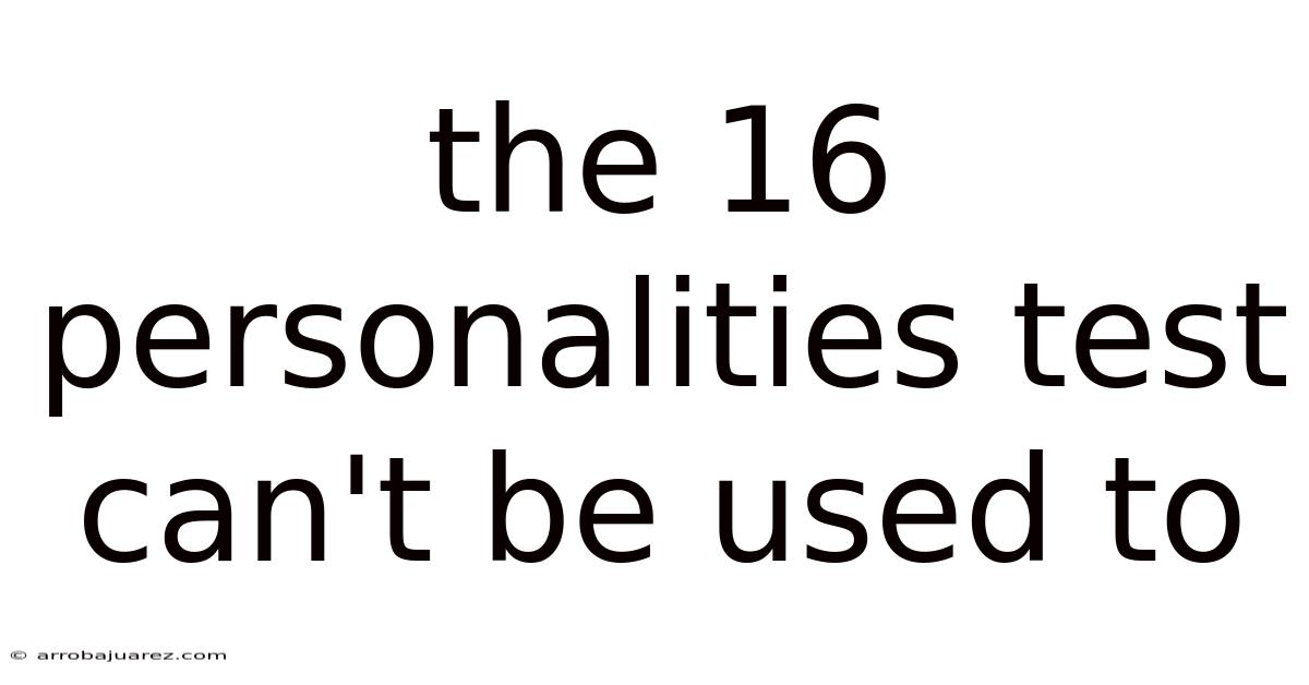 The 16 Personalities Test Can't Be Used To