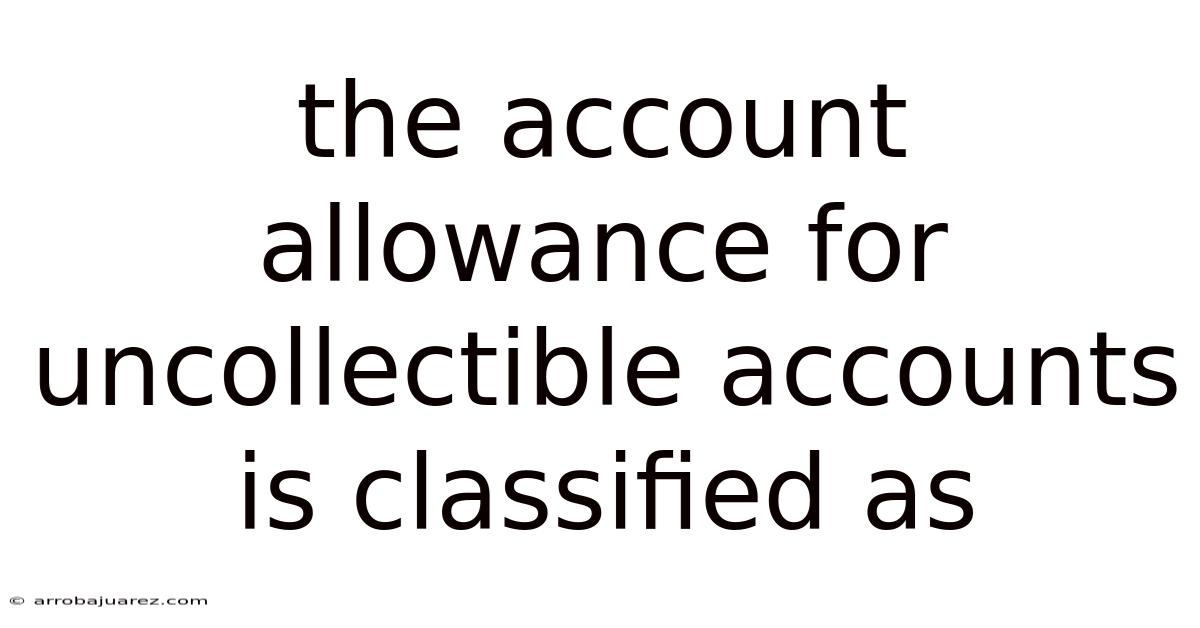 The Account Allowance For Uncollectible Accounts Is Classified As