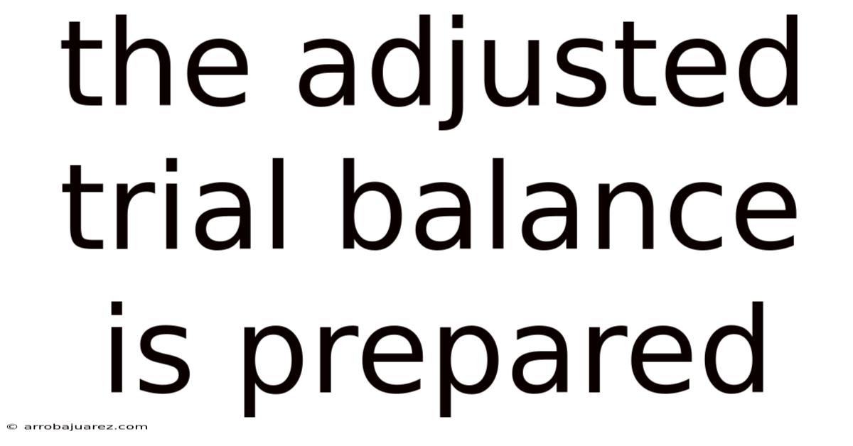 The Adjusted Trial Balance Is Prepared