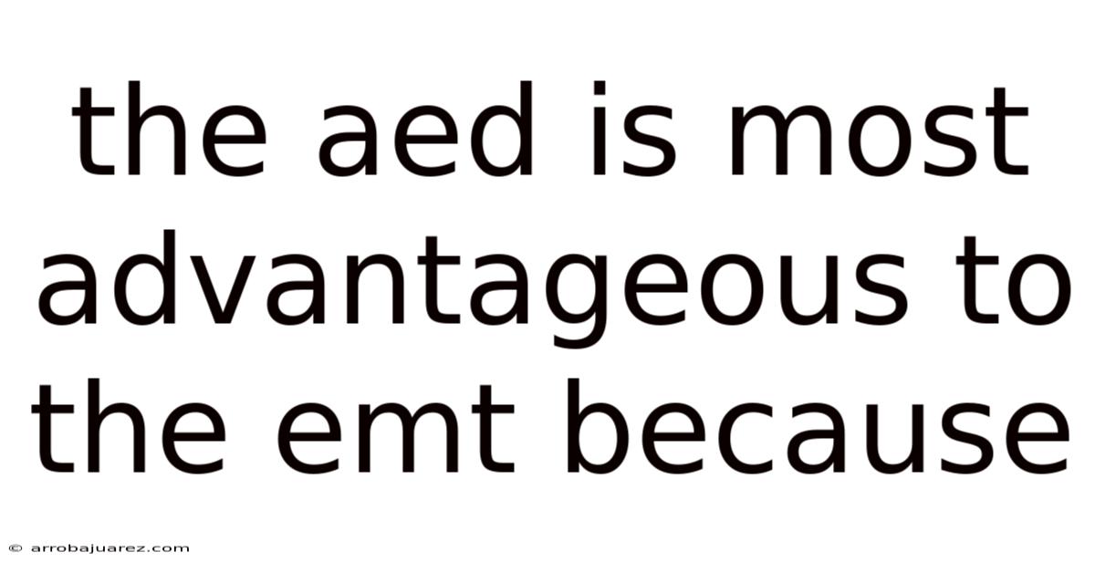 The Aed Is Most Advantageous To The Emt Because