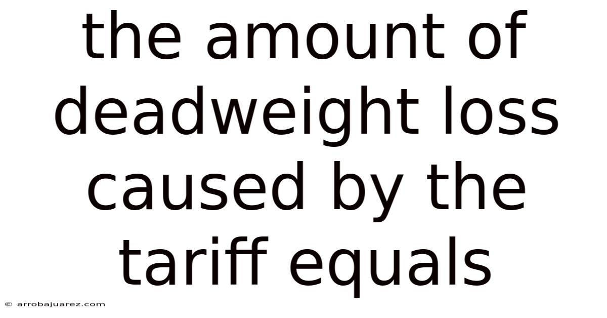 The Amount Of Deadweight Loss Caused By The Tariff Equals