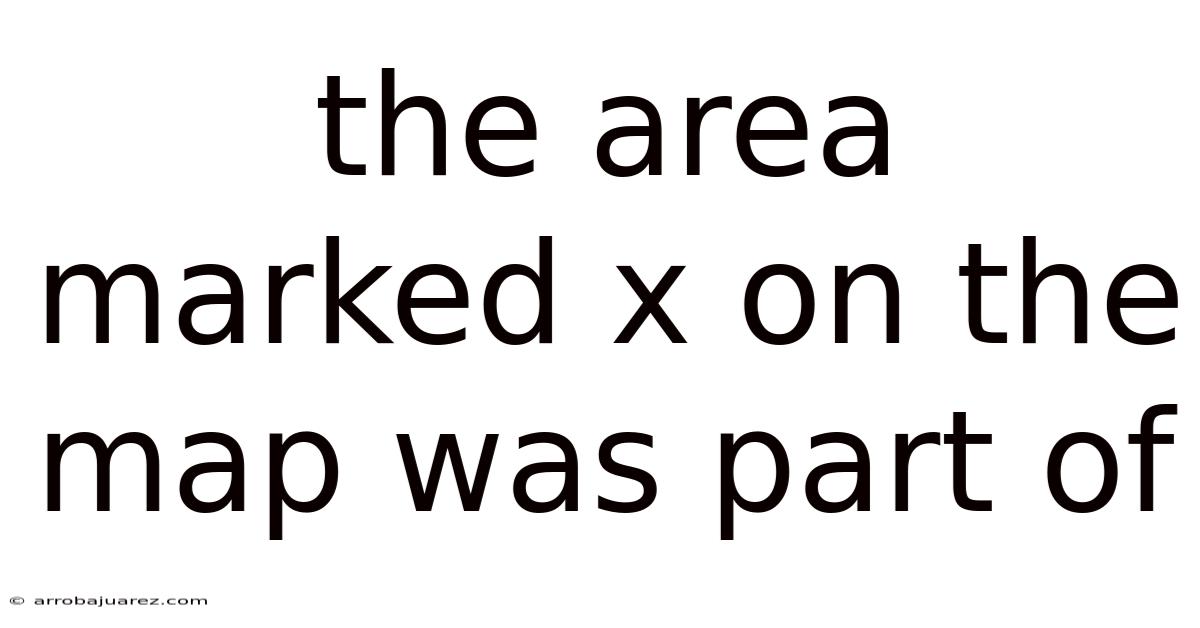 The Area Marked X On The Map Was Part Of