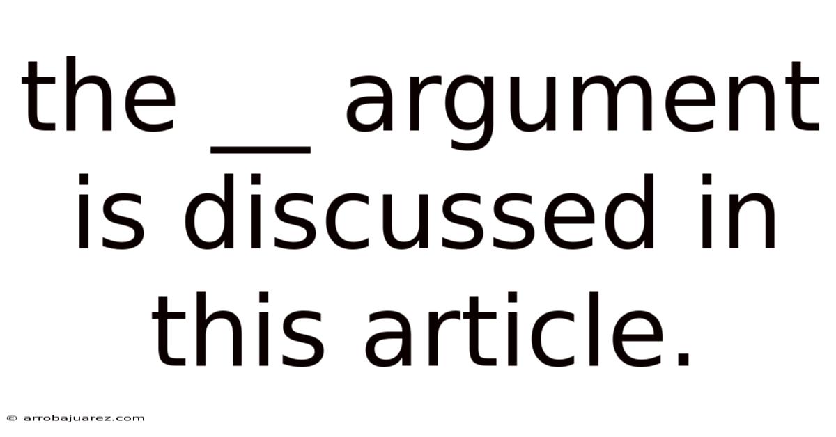 The __ Argument Is Discussed In This Article.