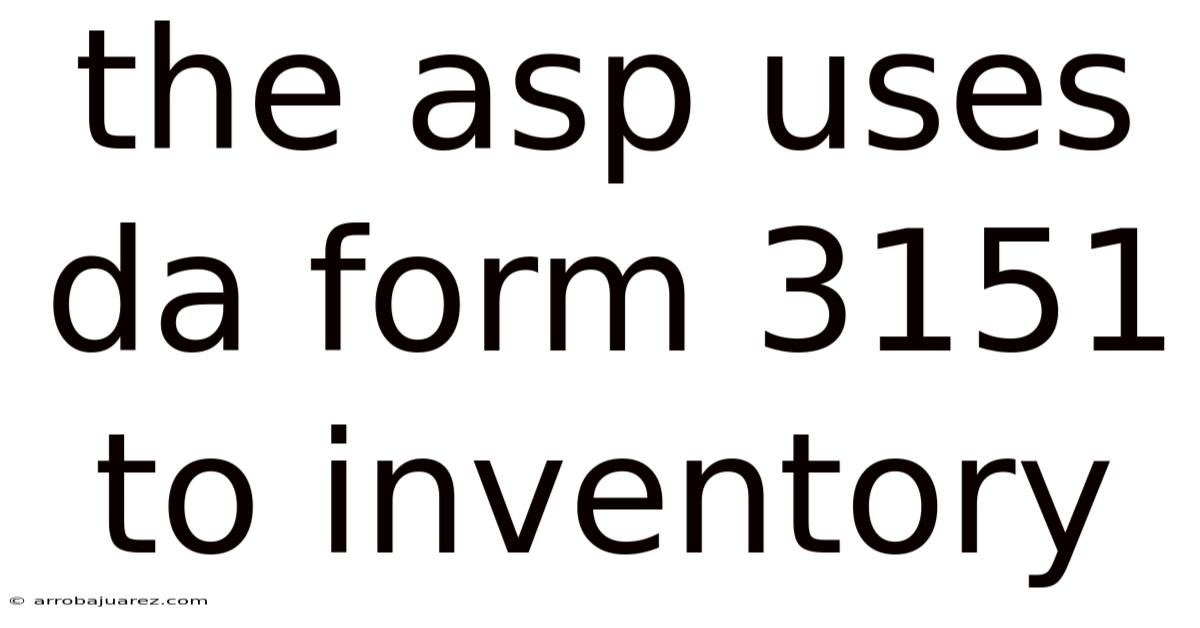 The Asp Uses Da Form 3151 To Inventory