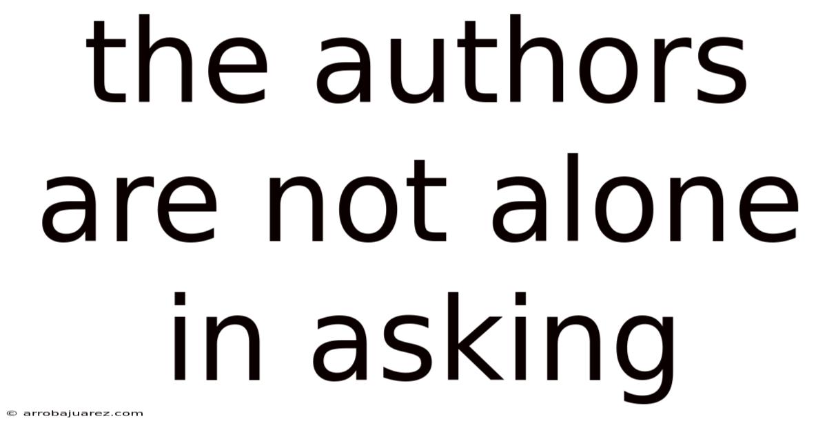 The Authors Are Not Alone In Asking