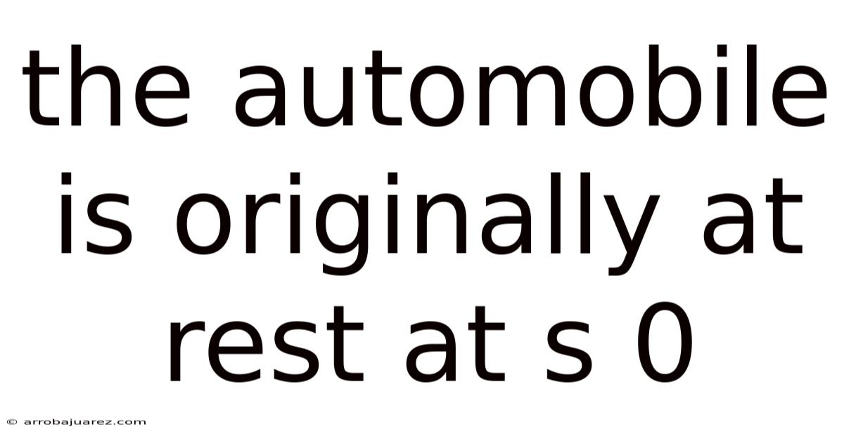 The Automobile Is Originally At Rest At S 0