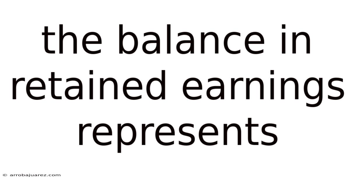 The Balance In Retained Earnings Represents