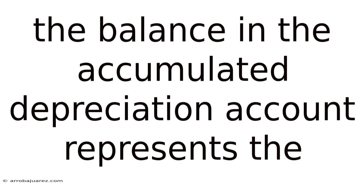 The Balance In The Accumulated Depreciation Account Represents The