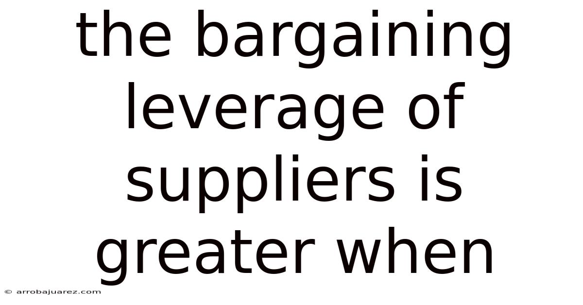 The Bargaining Leverage Of Suppliers Is Greater When