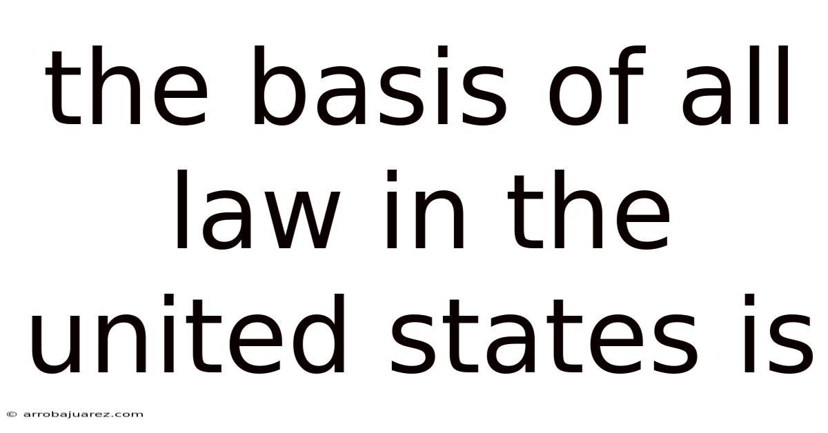 The Basis Of All Law In The United States Is