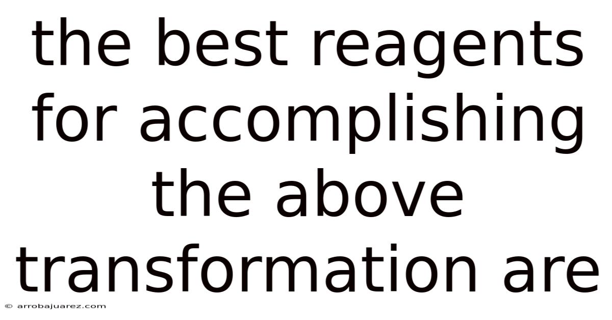 The Best Reagents For Accomplishing The Above Transformation Are