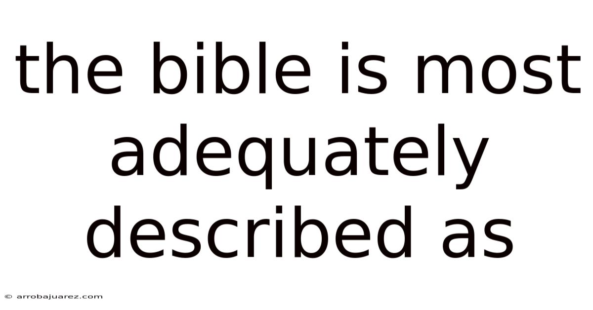 The Bible Is Most Adequately Described As