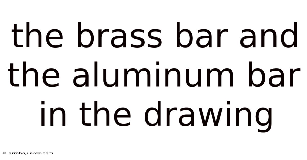The Brass Bar And The Aluminum Bar In The Drawing