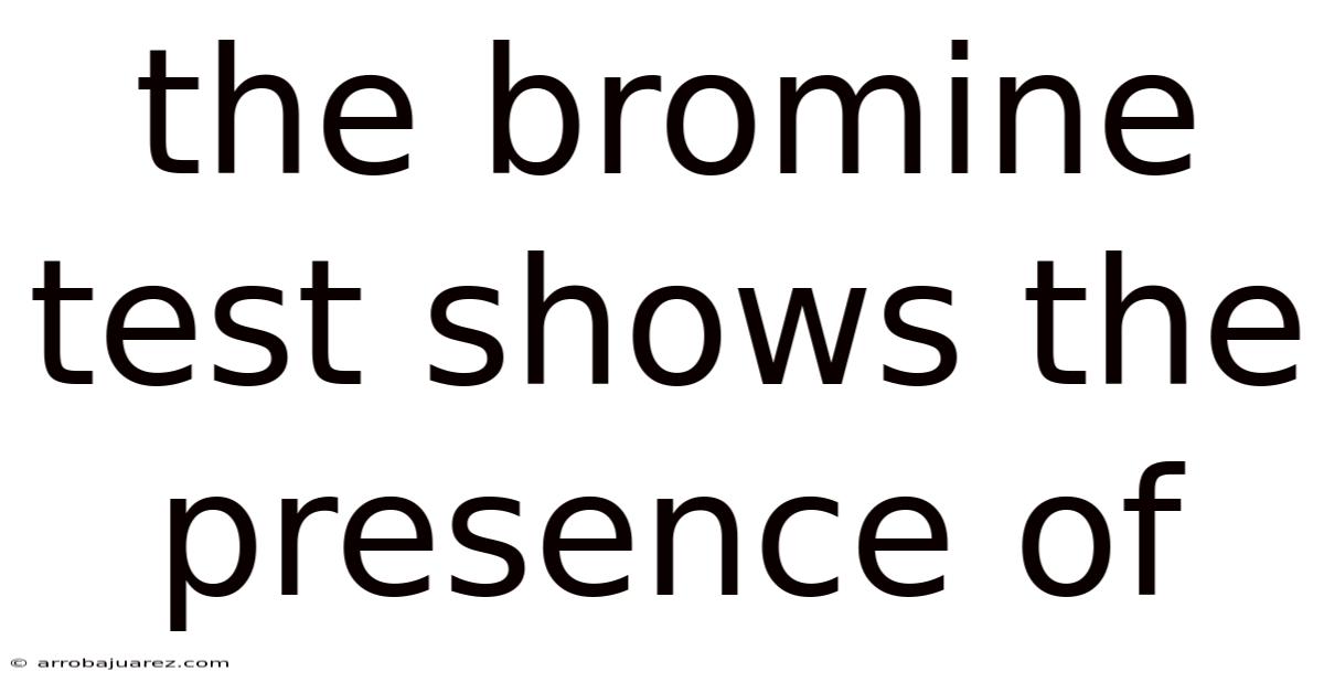 The Bromine Test Shows The Presence Of