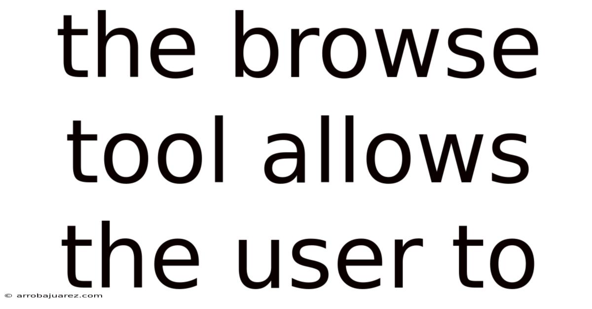 The Browse Tool Allows The User To