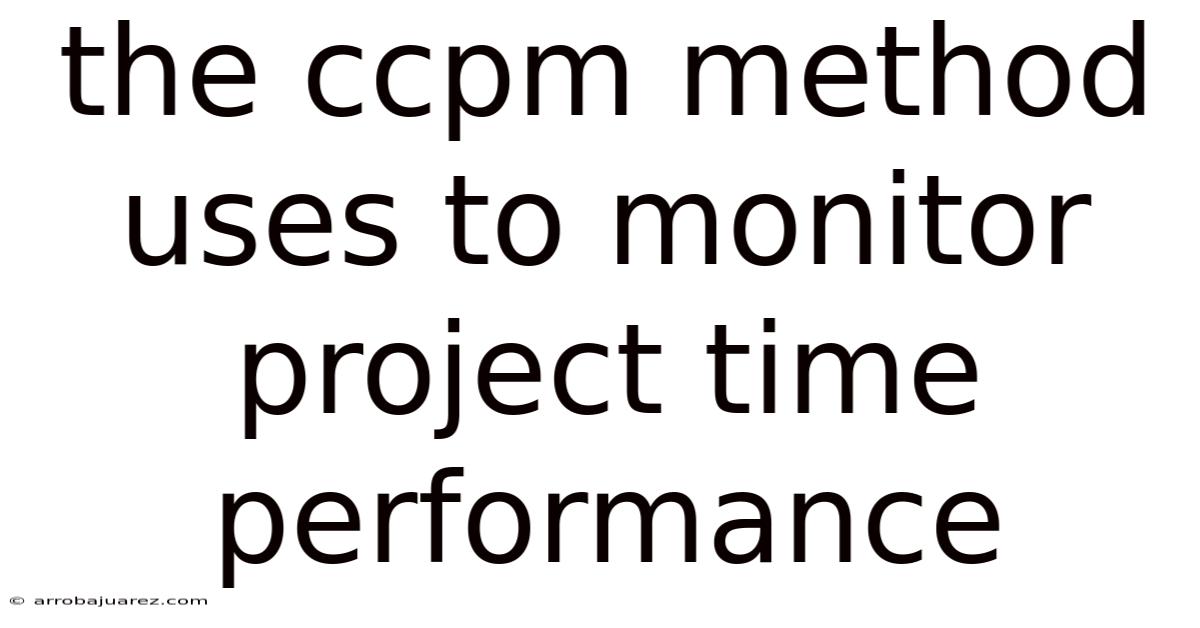 The Ccpm Method Uses To Monitor Project Time Performance