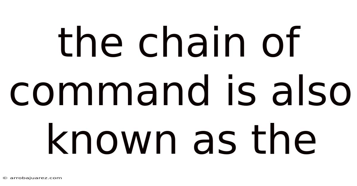 The Chain Of Command Is Also Known As The
