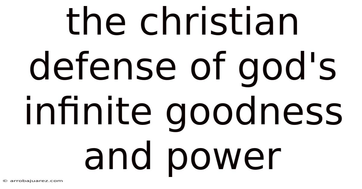The Christian Defense Of God's Infinite Goodness And Power