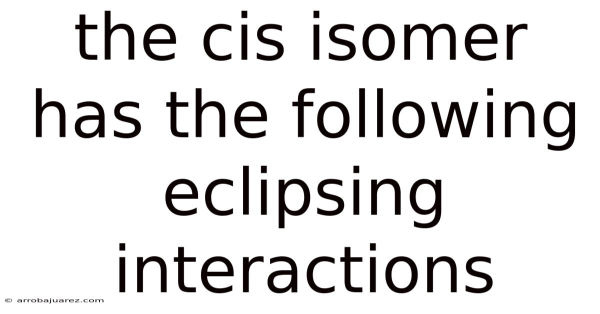 The Cis Isomer Has The Following Eclipsing Interactions