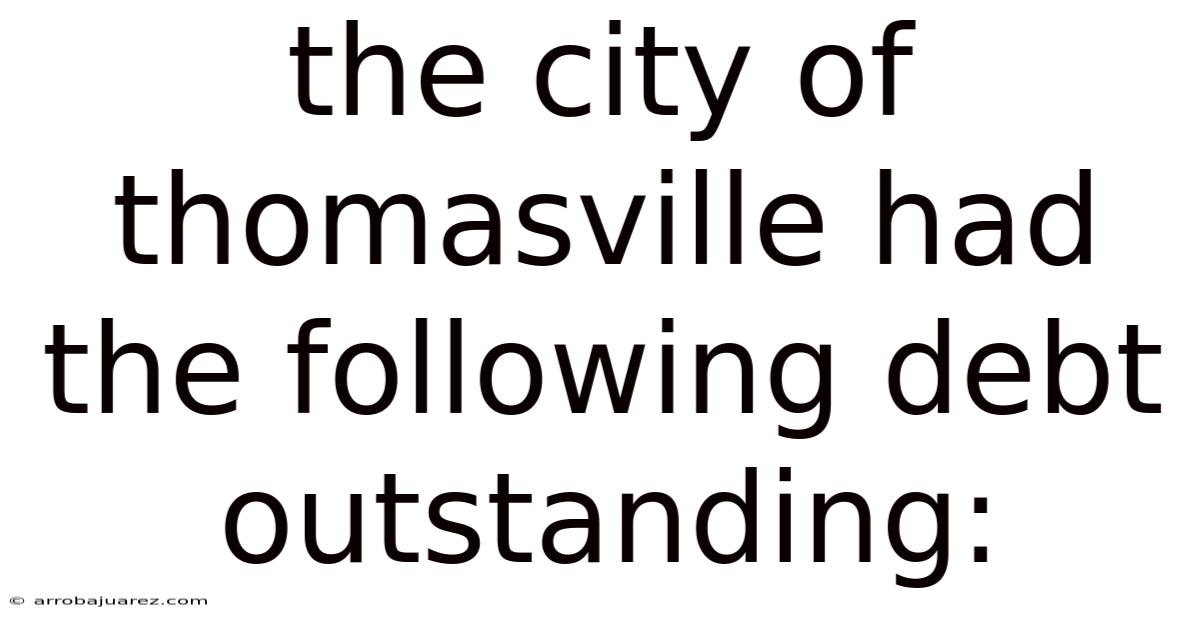 The City Of Thomasville Had The Following Debt Outstanding: