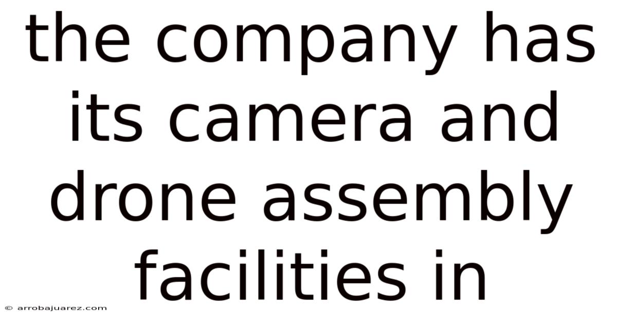 The Company Has Its Camera And Drone Assembly Facilities In