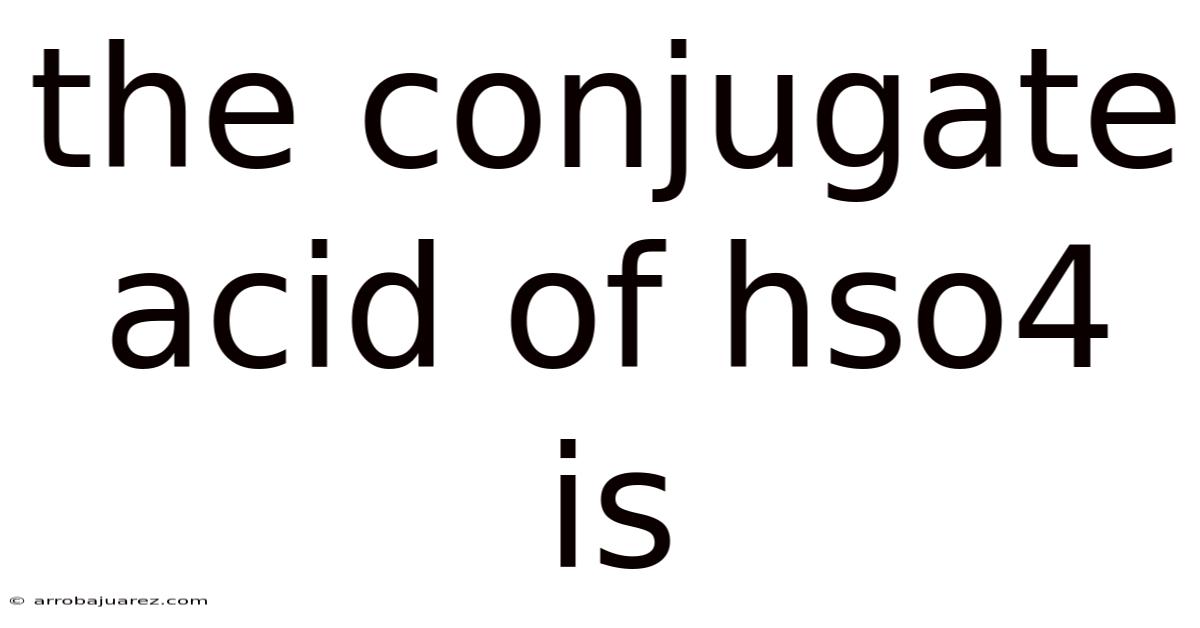 The Conjugate Acid Of Hso4 Is