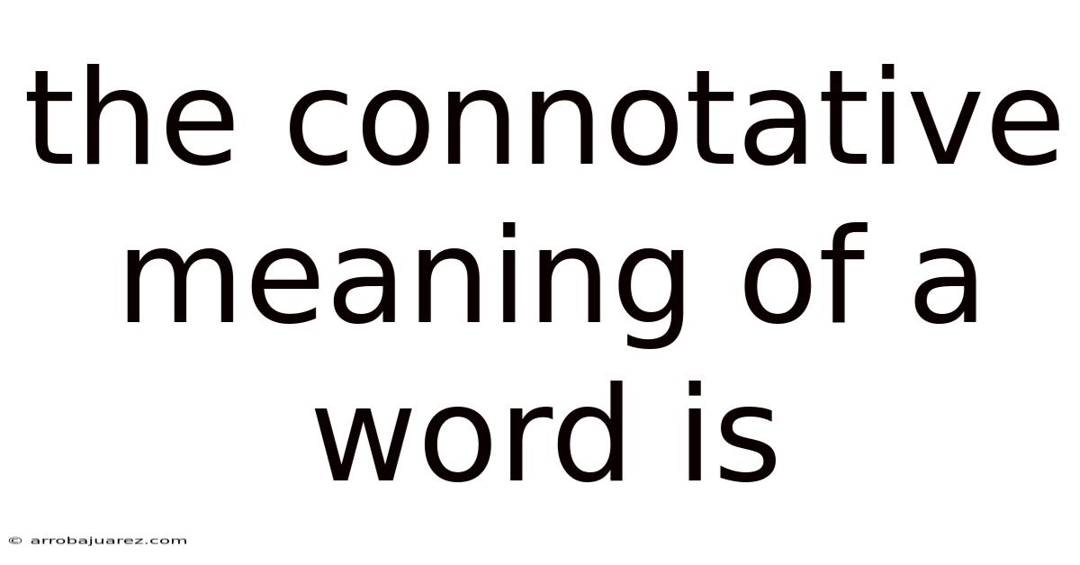The Connotative Meaning Of A Word Is