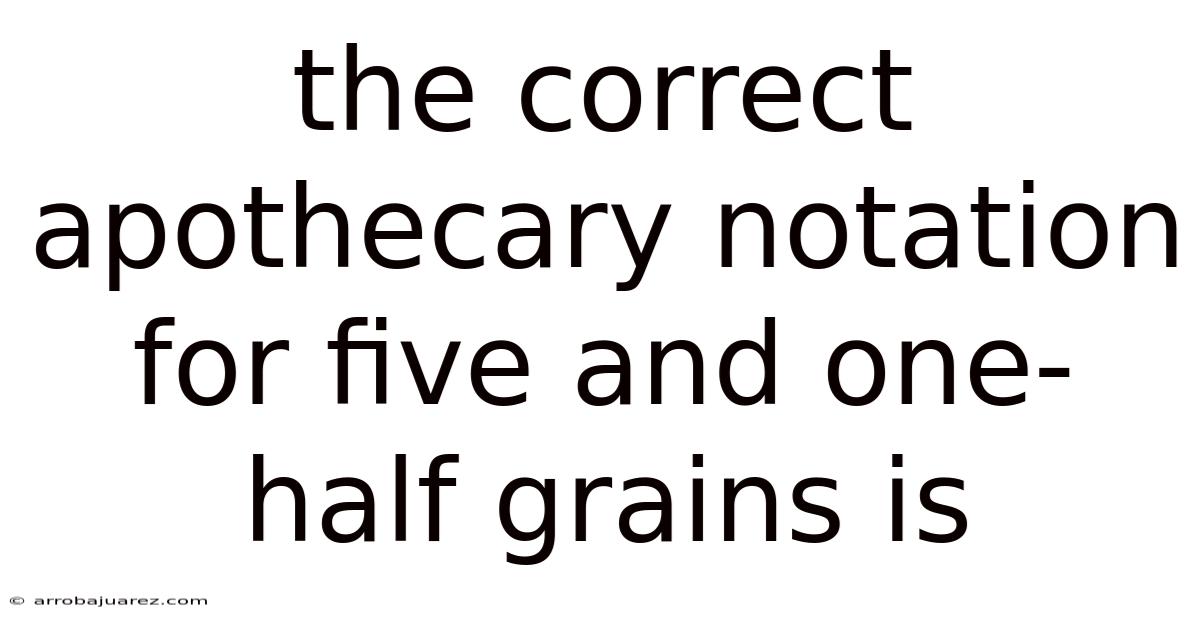 The Correct Apothecary Notation For Five And One-half Grains Is