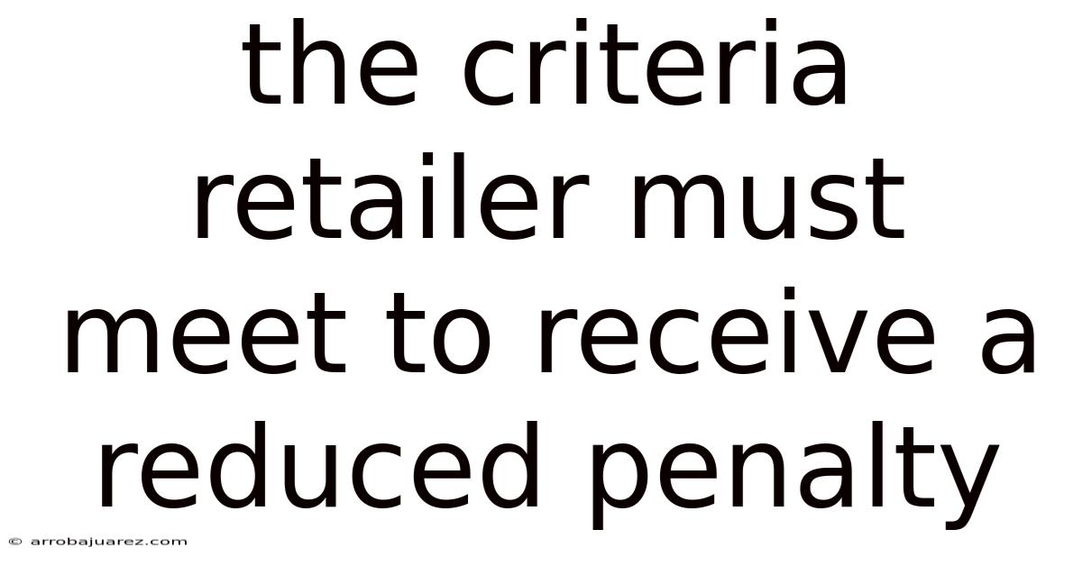 The Criteria Retailer Must Meet To Receive A Reduced Penalty