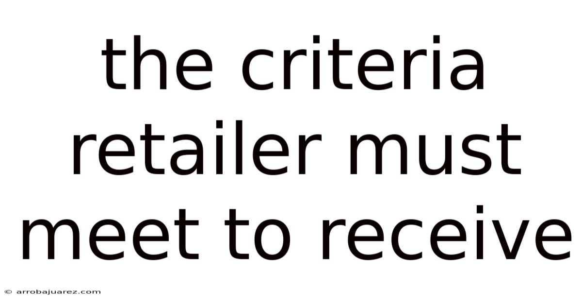 The Criteria Retailer Must Meet To Receive