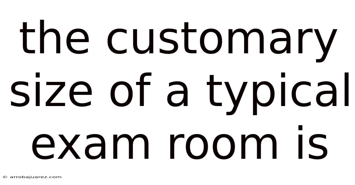 The Customary Size Of A Typical Exam Room Is