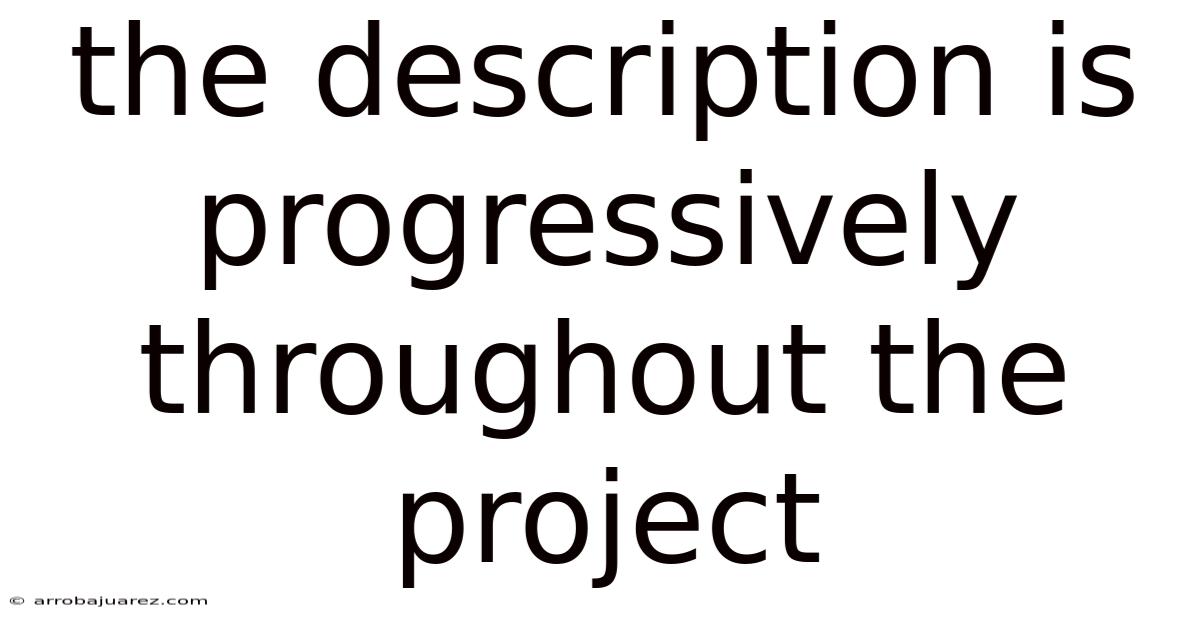 The Description Is Progressively Throughout The Project