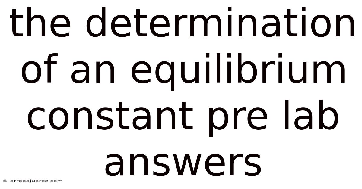 The Determination Of An Equilibrium Constant Pre Lab Answers