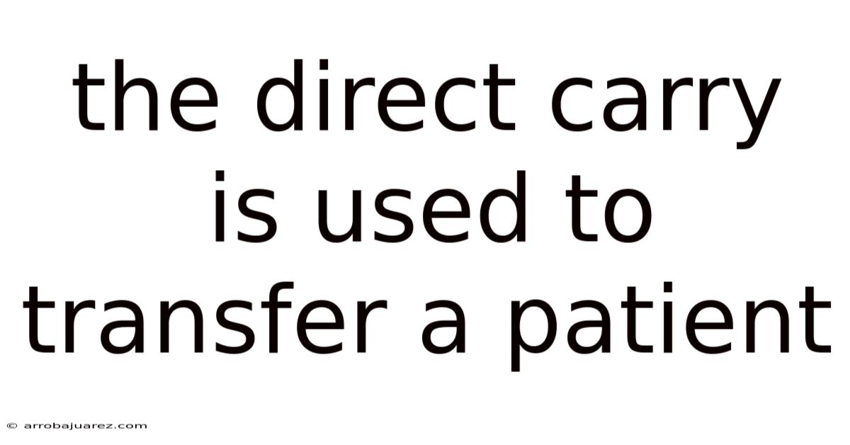 The Direct Carry Is Used To Transfer A Patient