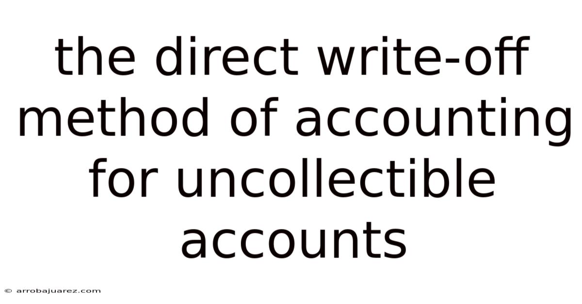 The Direct Write Off Method Of Accounting For Uncollectible Accounts