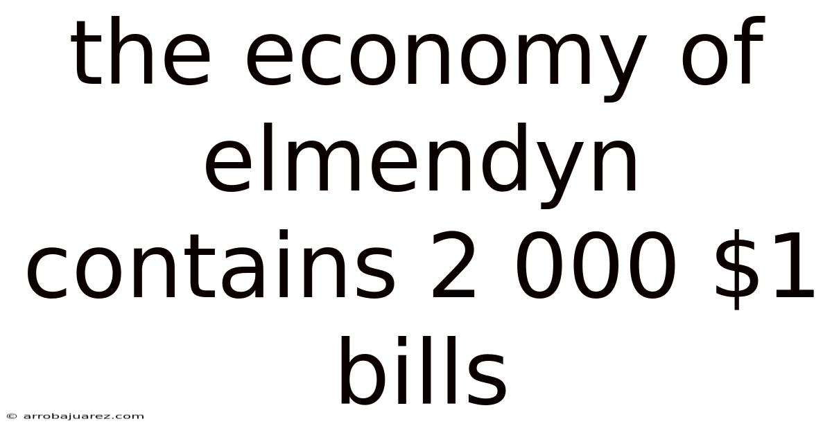 The Economy Of Elmendyn Contains 2 000 $1 Bills