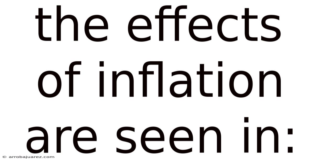 The Effects Of Inflation Are Seen In: