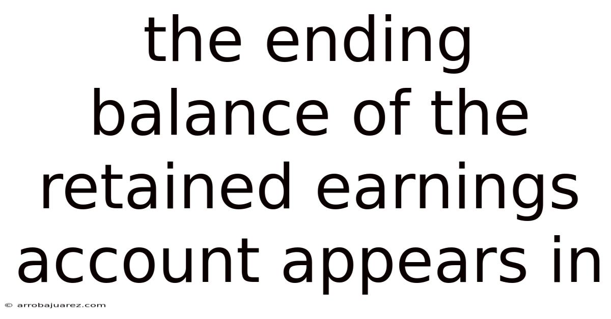 The Ending Balance Of The Retained Earnings Account Appears In