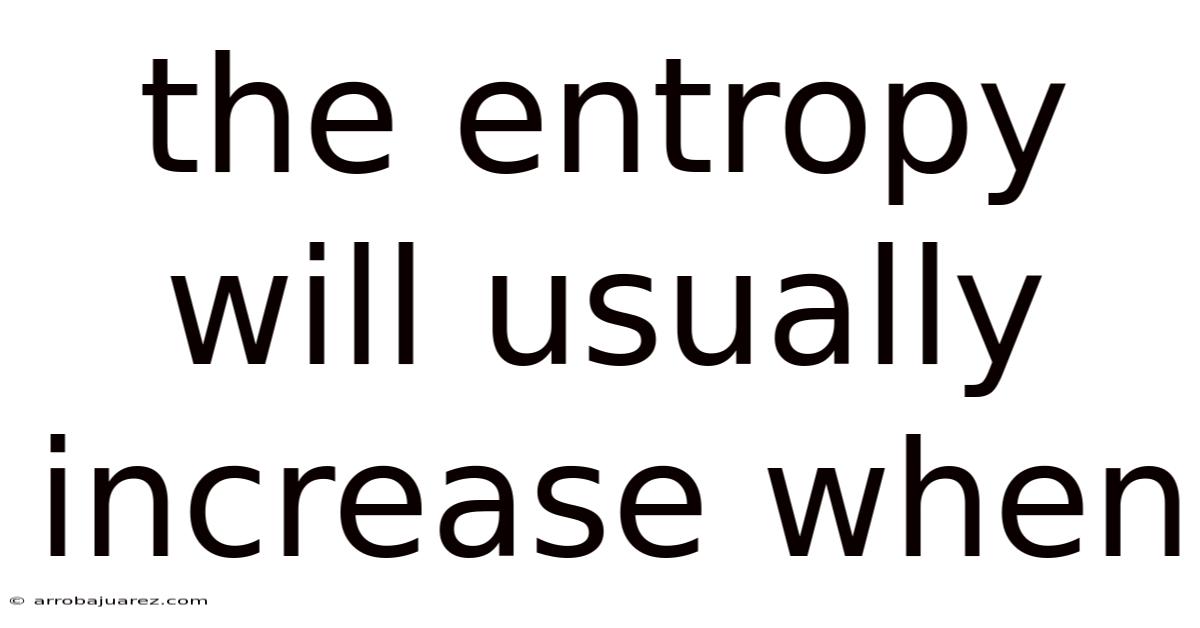 The Entropy Will Usually Increase When