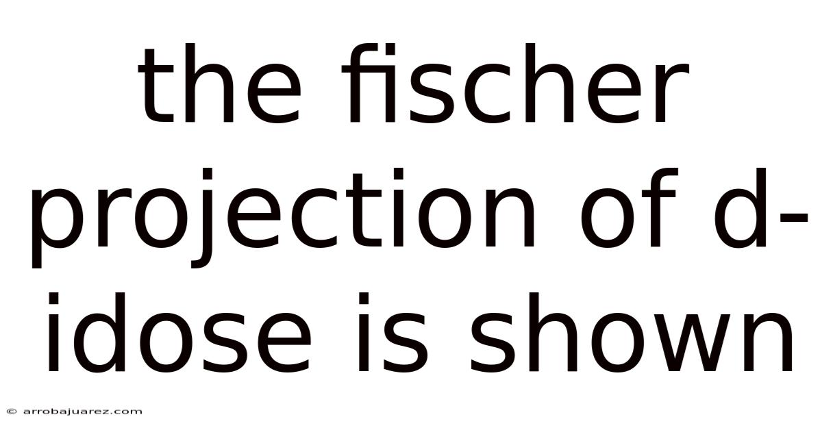 The Fischer Projection Of D-idose Is Shown