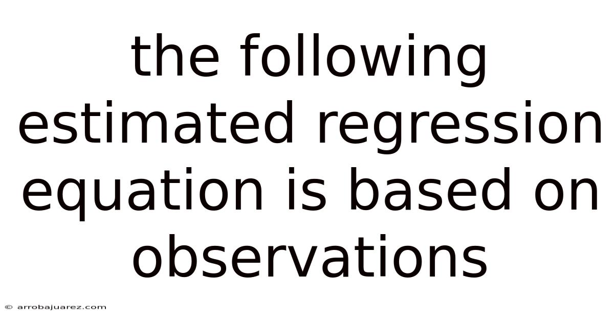 The Following Estimated Regression Equation Is Based On Observations