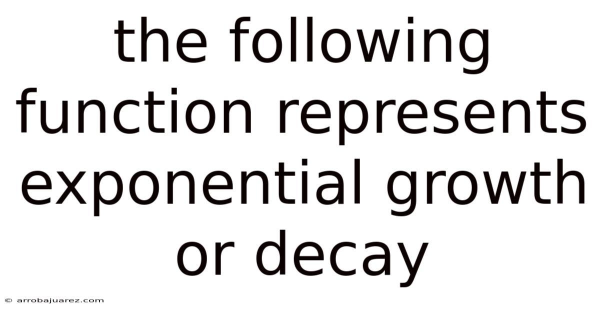 The Following Function Represents Exponential Growth Or Decay