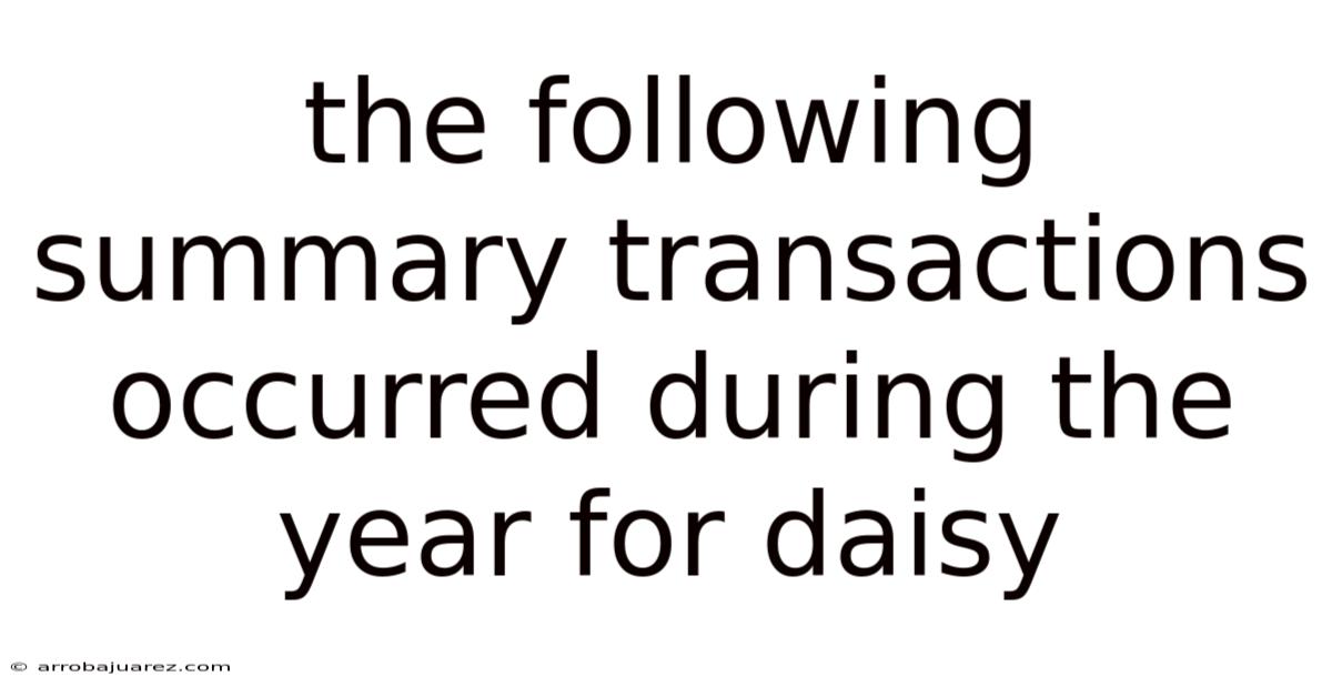 The Following Summary Transactions Occurred During The Year For Daisy