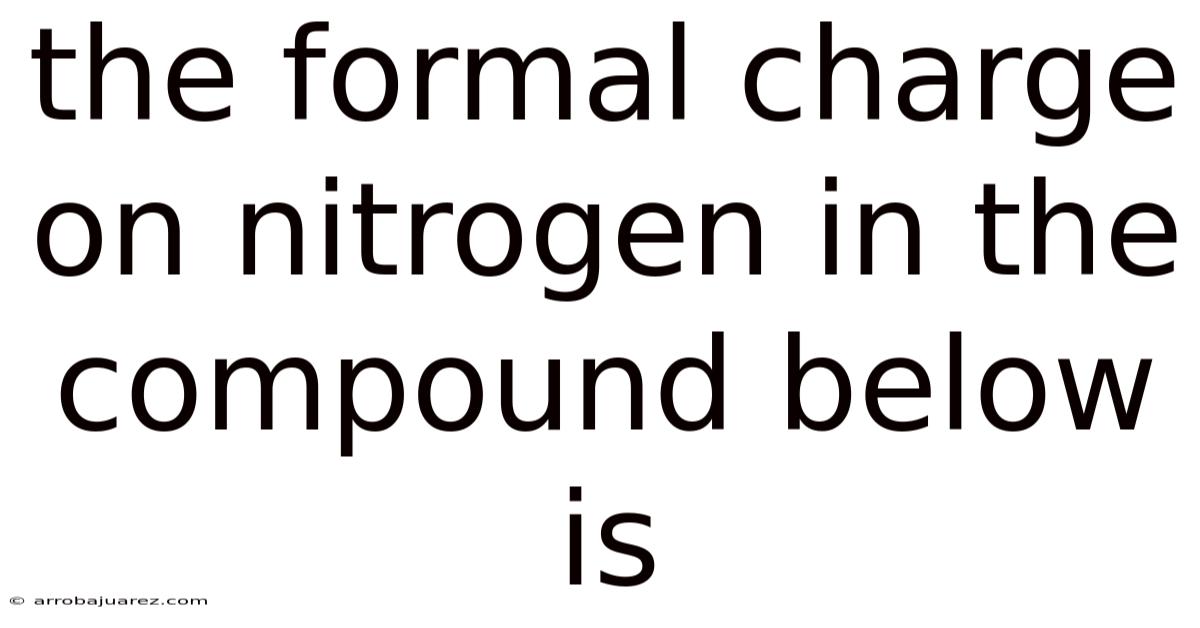 The Formal Charge On Nitrogen In The Compound Below Is