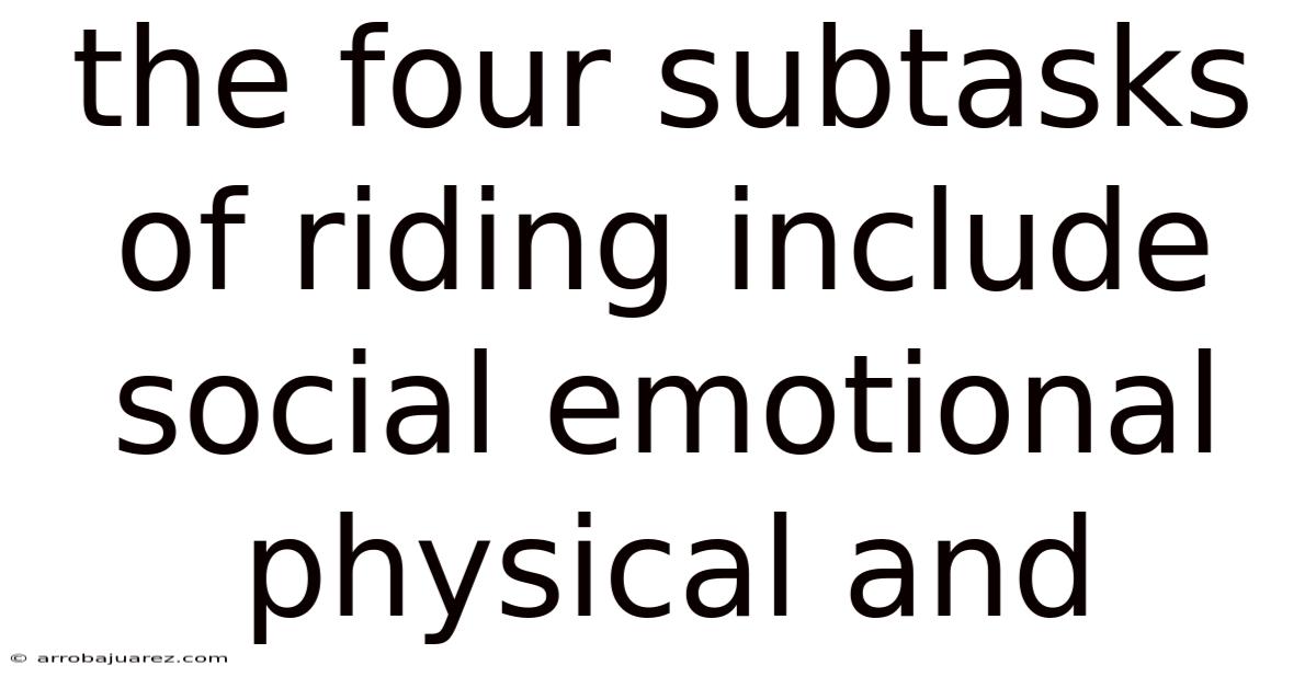 The Four Subtasks Of Riding Include Social Emotional Physical And
