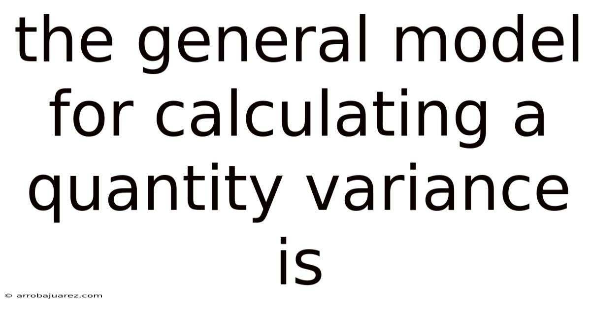 The General Model For Calculating A Quantity Variance Is