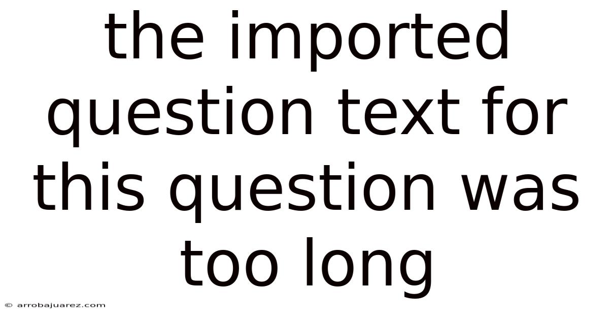 The Imported Question Text For This Question Was Too Long