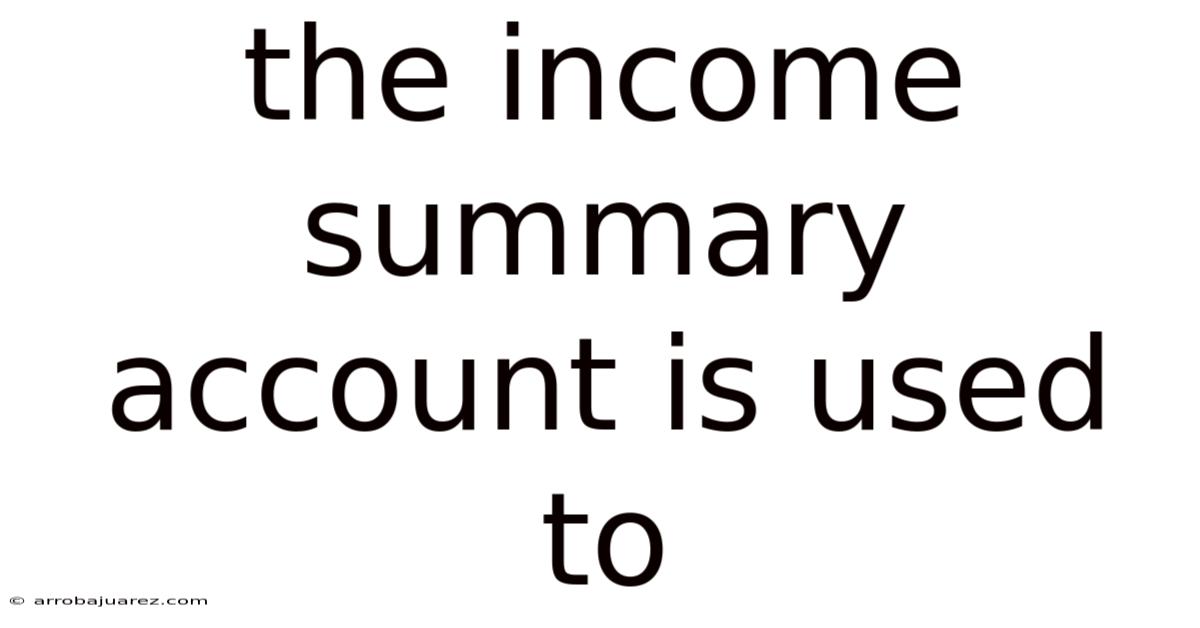 The Income Summary Account Is Used To