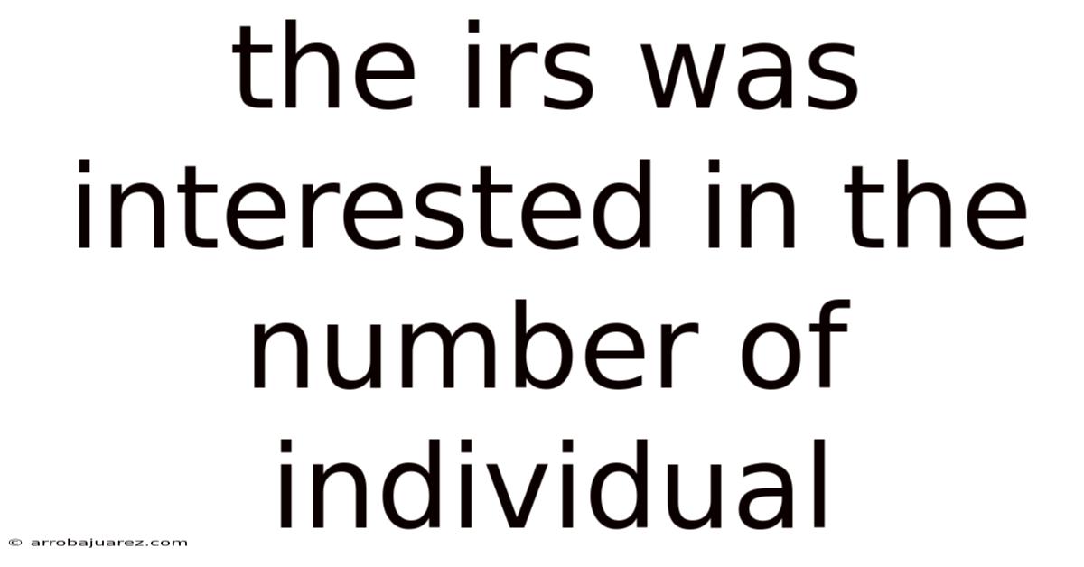 The Irs Was Interested In The Number Of Individual